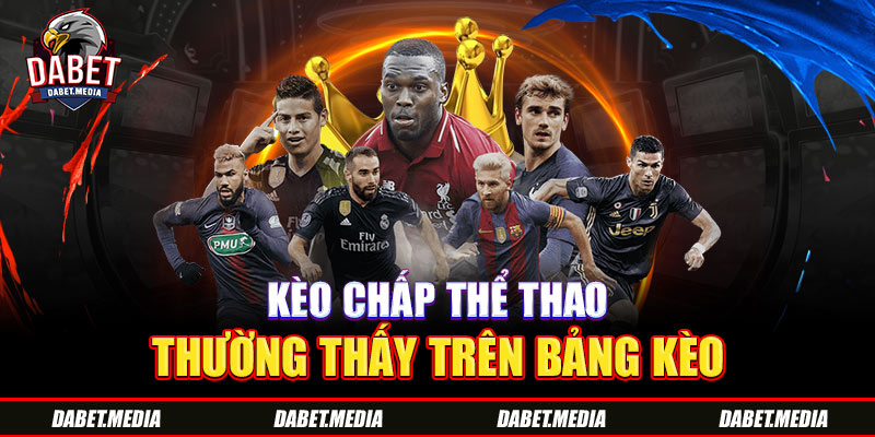 Kèo chấp thể thao thường thấy trên bảng kèo