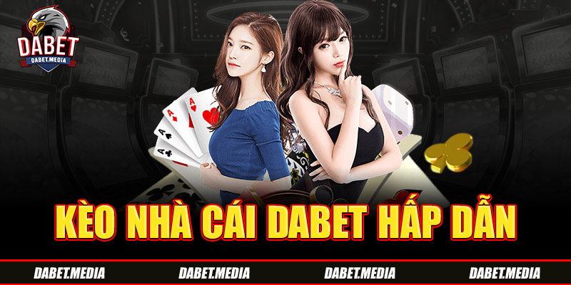 Kèo nhà cái Dabet hấp dẫn