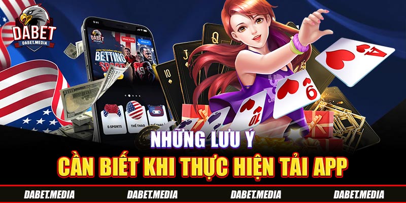 Những lưu ý cần biết khi thực hiện tải app