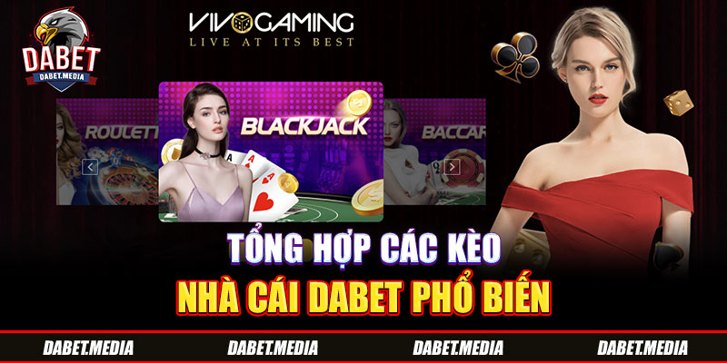 Tổng hợp các kèo nhà cái Dabet phổ biến