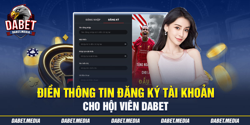 Điền thông tin đăng ký tài khoản cho hội viên Dabet