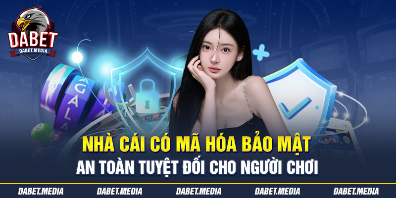 Nhà cái có mã hóa bảo mật an toàn tuyệt đối cho người chơi