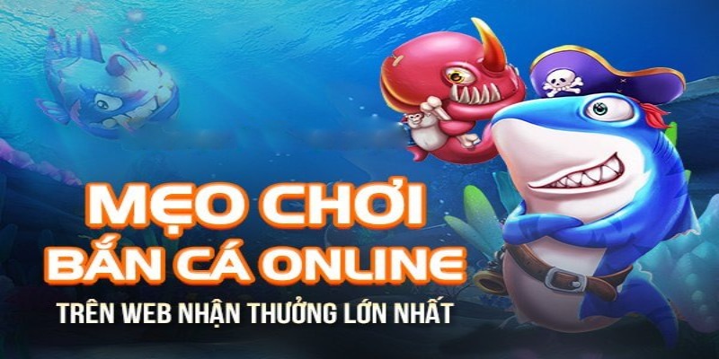 Mẹo chơi bắn cá trong các phương thức bắn linh hoạt