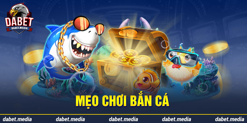 Mẹo chơi bắn cá dabet